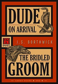 Dude on Arrival . The Bridled Groom: An F&M Duet