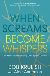 When Screams Become Whispers: One Man's Inspiring Victory Over Bipolar Disorder