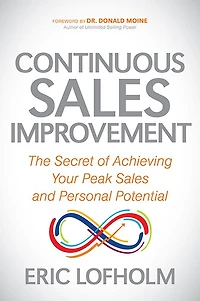 Continuous Sales Improvement: The Secret of Achieving Your Peak and Personal Potential