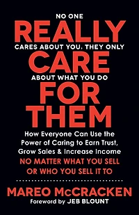 Really Care for Them: How Everyone Can Use the Power of Caring To Earn Trust, Grow Sales, and Increase Income. No Matter What You Sell or Who It
