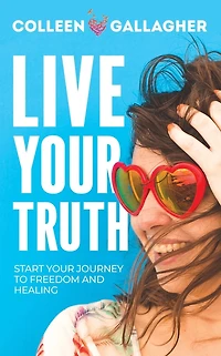 Live Your Truth: Start Journey to Freedom and Healing