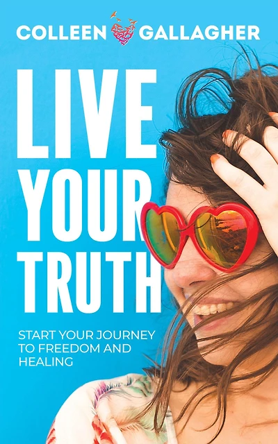 Live Your Truth: Start Journey to Freedom and Healing