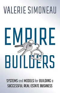 Empire Builders: Systems and Models for Building a Successful Real Estate Business