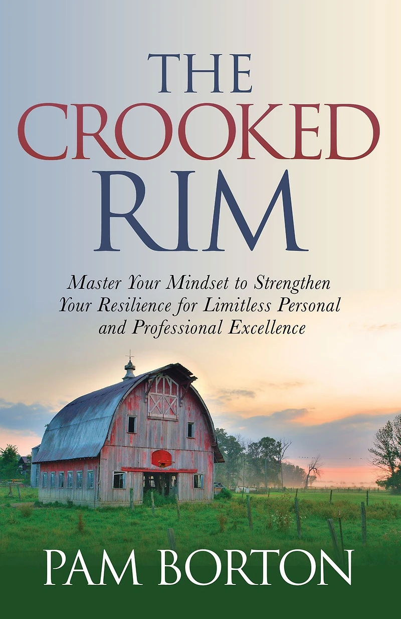 The Crooked Rim: Master Your Mindset to Strengthen Resilience for Limitless Personal and Professional Excellence