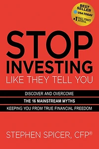 Stop Investing Like They Tell You (Expanded Edition): Discover and Overcome the 16 Mainstream Myths Keeping from True Financial Freedom