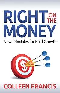 Right on the Money: New Principles for Bold Growth
