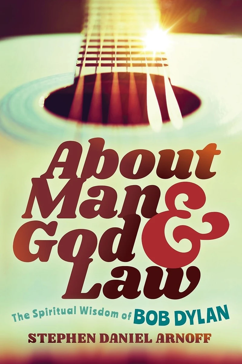 About Man and God Law: The Spiritual Wisdom of Bob Dylan