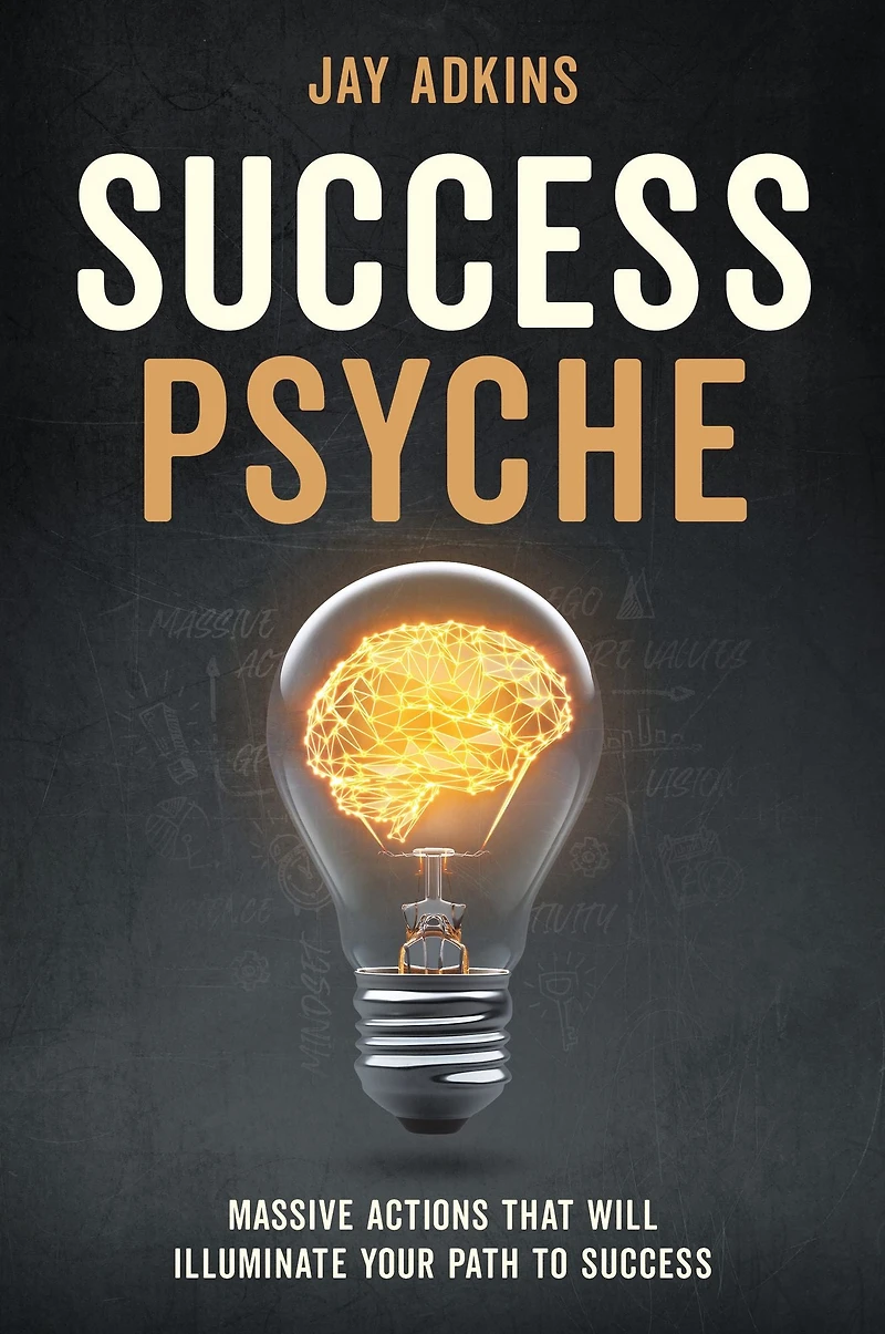 Success Psyche: Massive Actions That Will Illuminate Your Path to