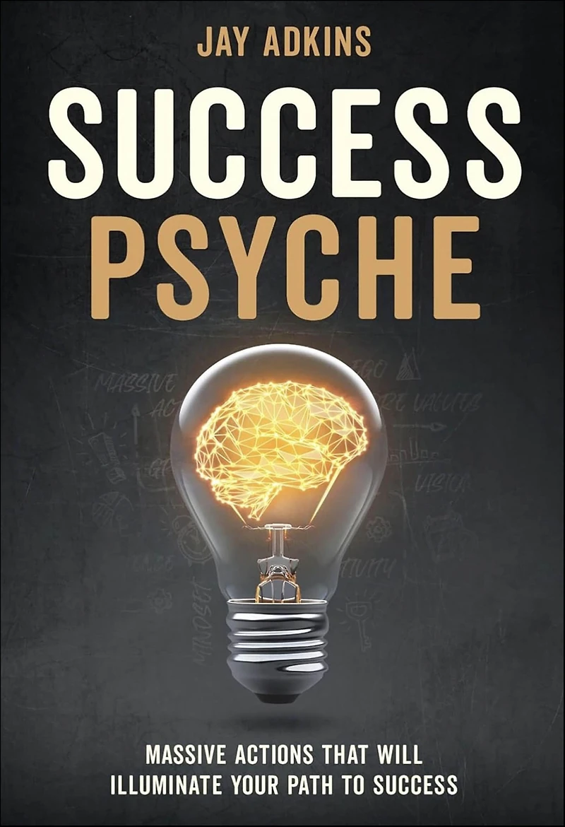 Success Psyche: Massive Actions That Will Illuminate Your Path to