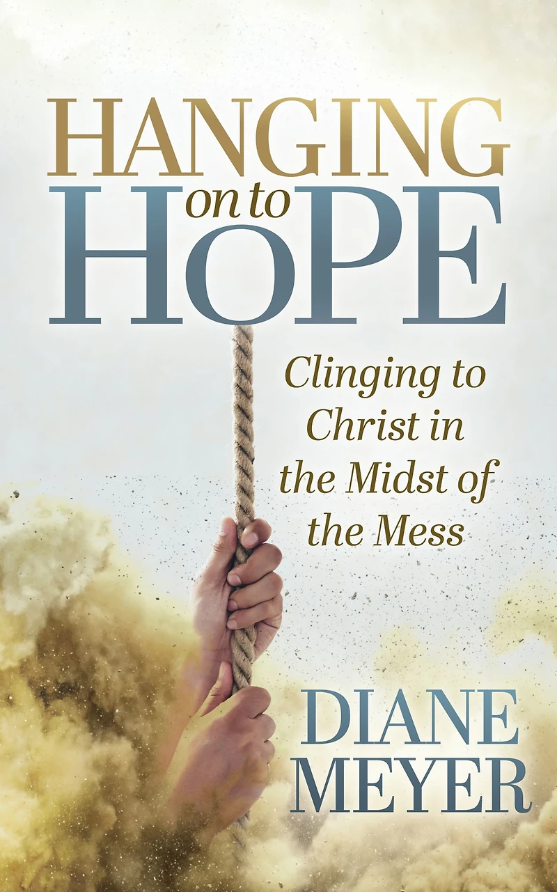 Hanging onto Hope: Clinging to Christ the Midst of Mess