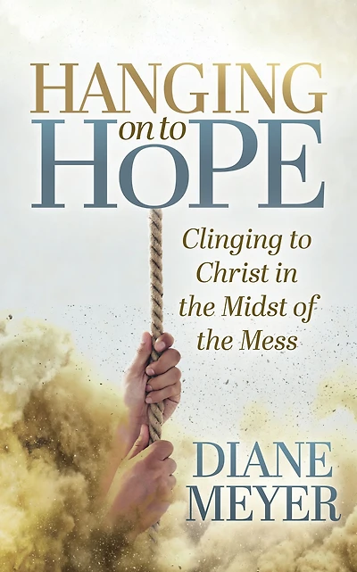 Hanging onto Hope: Clinging to Christ the Midst of Mess