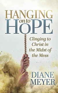 Hanging onto Hope: Clinging to Christ the Midst of Mess