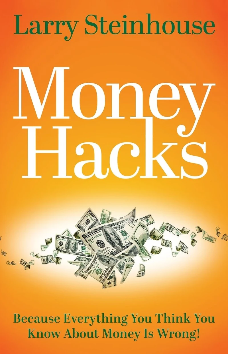 money Hacks: Because everything you think know about is wrong