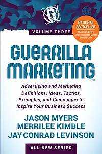 Guerrilla Marketing Volume 3: Advertising and Definitions, Ideas, Tactics, Examples, Campaigns to Inspire Your Business Success