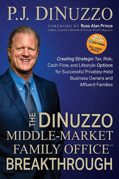 The DiNuzzo "Middle-Market Family Office" Breakthrough: Creating Strategic Tax, Risk, Cash-Flow, and Lifestyle Options for Successful Privately-Held Business Owners Affluent Families