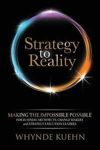 Strategy to Reality: Making the Impossible Possible for Business Architects, Change Makers and Execution Leaders