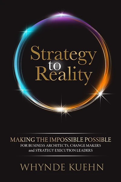 Strategy to Reality: Making the Impossible Possible for Business Architects, Change Makers and Execution Leaders