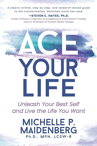 ACE Your Life: Unleash Best Self and Live the Life You Want