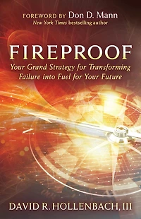 Fireproof: Your Grand Strategy for Transforming Failure into Fuel Future