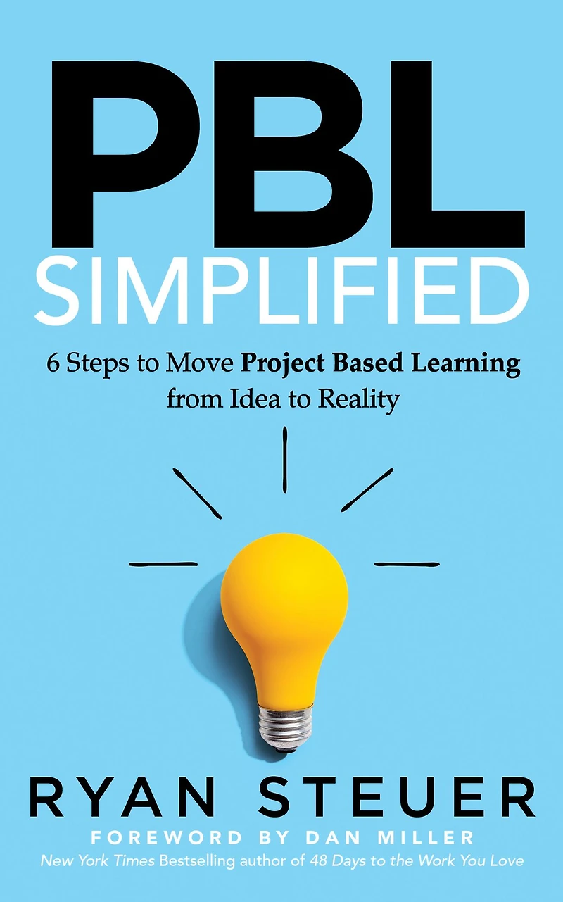 PBL Simplified: 6 Steps to Move Project Based Learning from Idea Reality