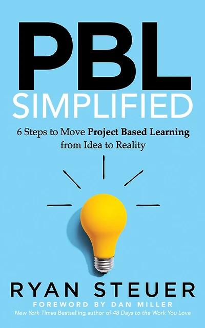 PBL Simplified: 6 Steps to Move Project Based Learning from Idea Reality