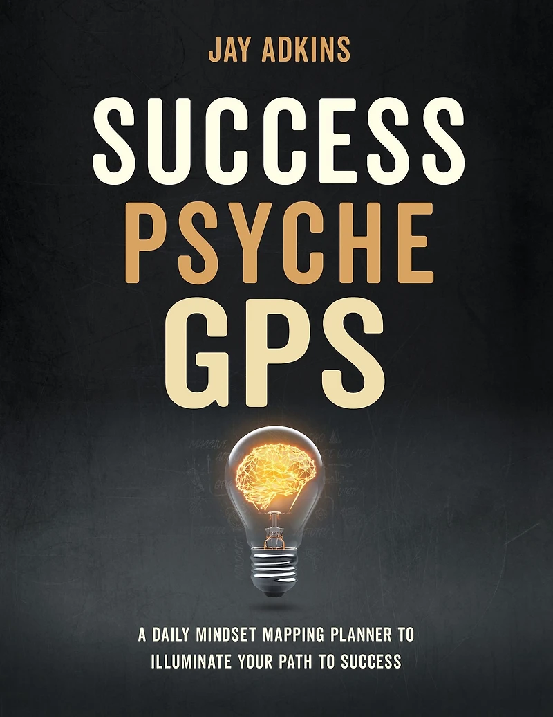 Success Psyche GPS: A Daily Mindset Mapping Planner To Illuminate Your Path