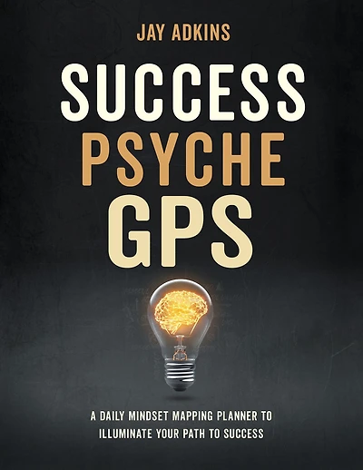 Success Psyche GPS: A Daily Mindset Mapping Planner To Illuminate Your Path