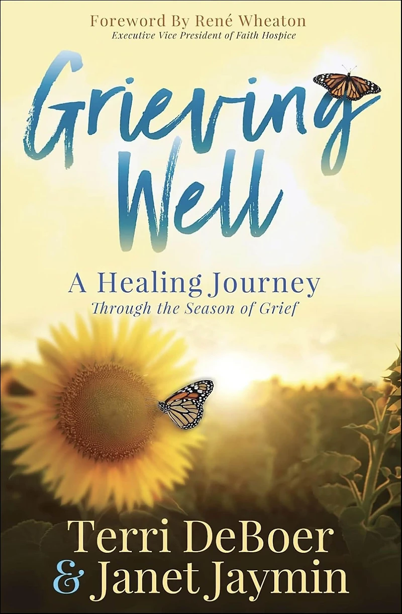 Grieving Well: A Healing Journey Through the Season of Grief