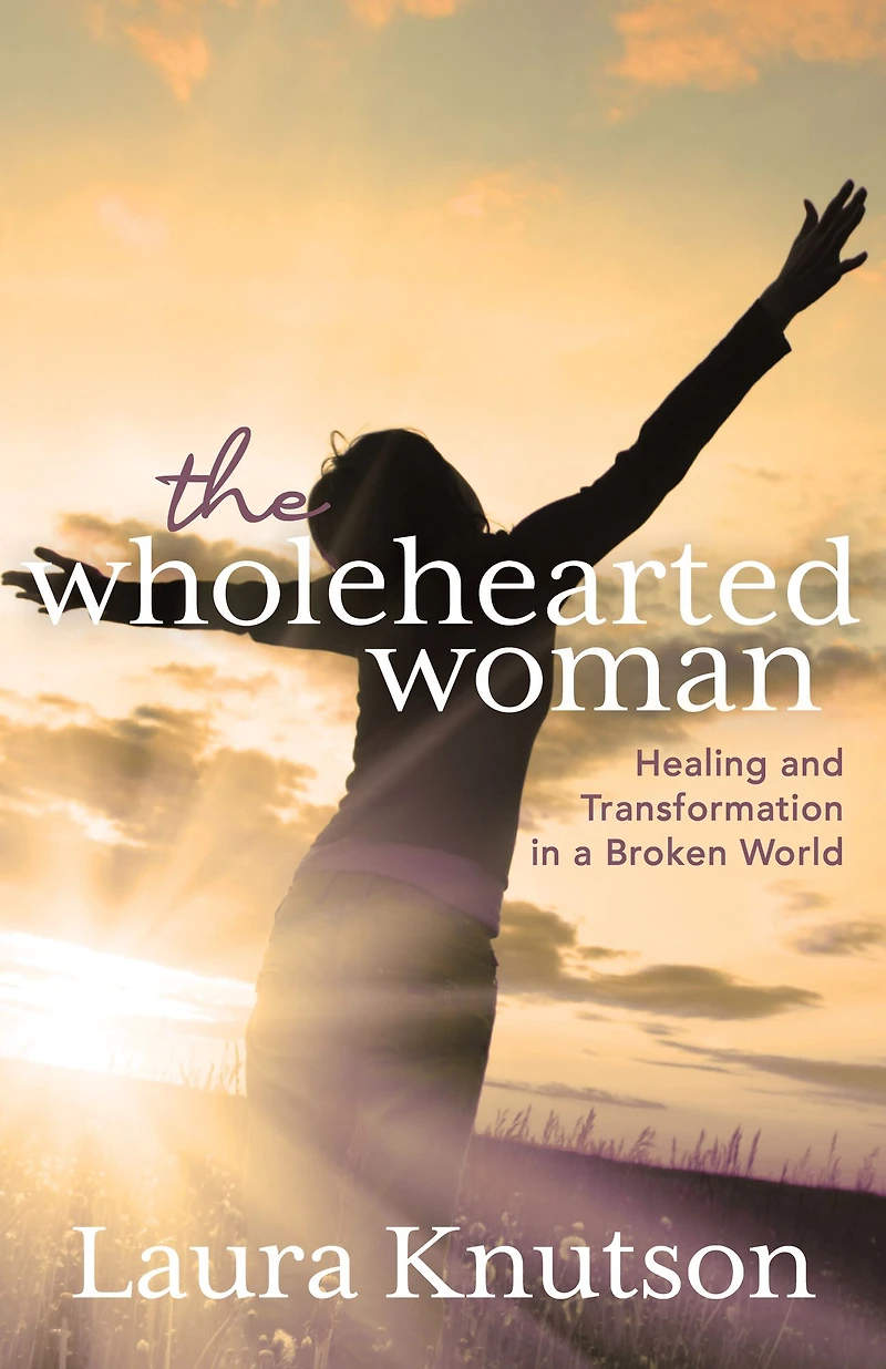 The Wholehearted Woman: Healing and Transformation a Broken World
