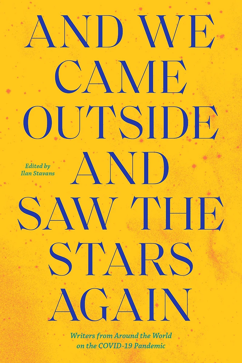 and We Came Outside Saw the Stars Again: Writers from Around World on COVID-19 Pandemic