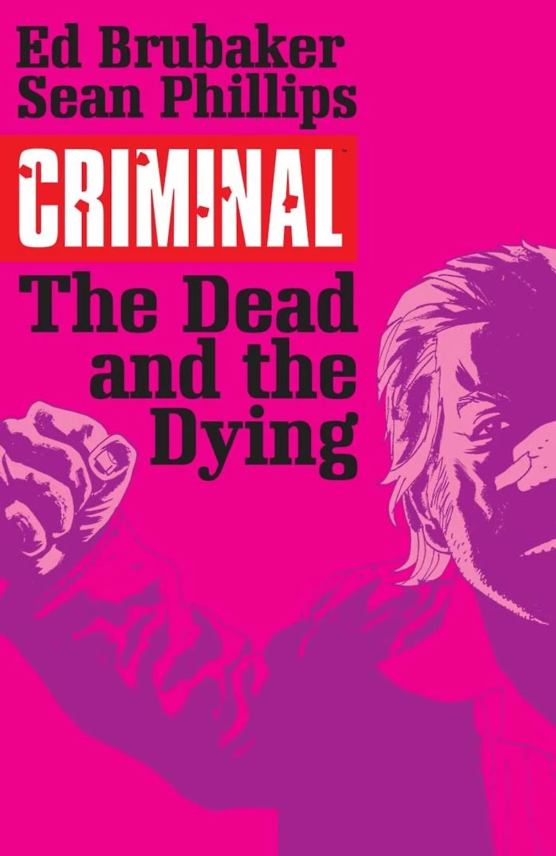 Criminal Volume 3: The Dead and Dying (New Edition)