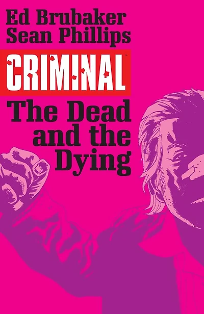 Criminal Volume 3: The Dead and Dying (New Edition)