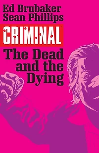 Criminal Volume 3: The Dead and Dying (New Edition)