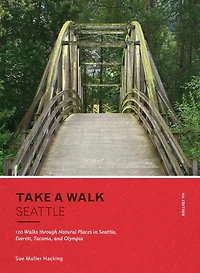 Take a Walk: Seattle, 4th Edition: 120 Walks through Natural Places Everett, Tacoma, and Olympia