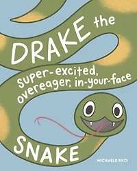 Drake the Super-Excited, Overeager, In-Your-Face Snake: A Book about Consent