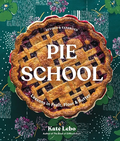 Pie School: Lessons Fruit, Flour & Butter (A Cookbook)