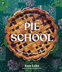 Pie School: Lessons Fruit, Flour & Butter (A Cookbook)