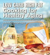 Low Carb High Fat Cooking for Healthy Aging: 70 Easy and Delicious Recipes to Promote Vitality Longevity