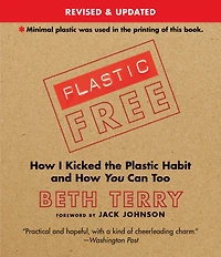 Plastic-Free: How I Kicked the Plastic Habit and You Can Too