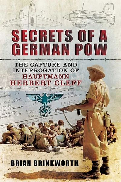Secrets of a German POW: The Capture and Interrogation Hauptmann Herbert Cleff