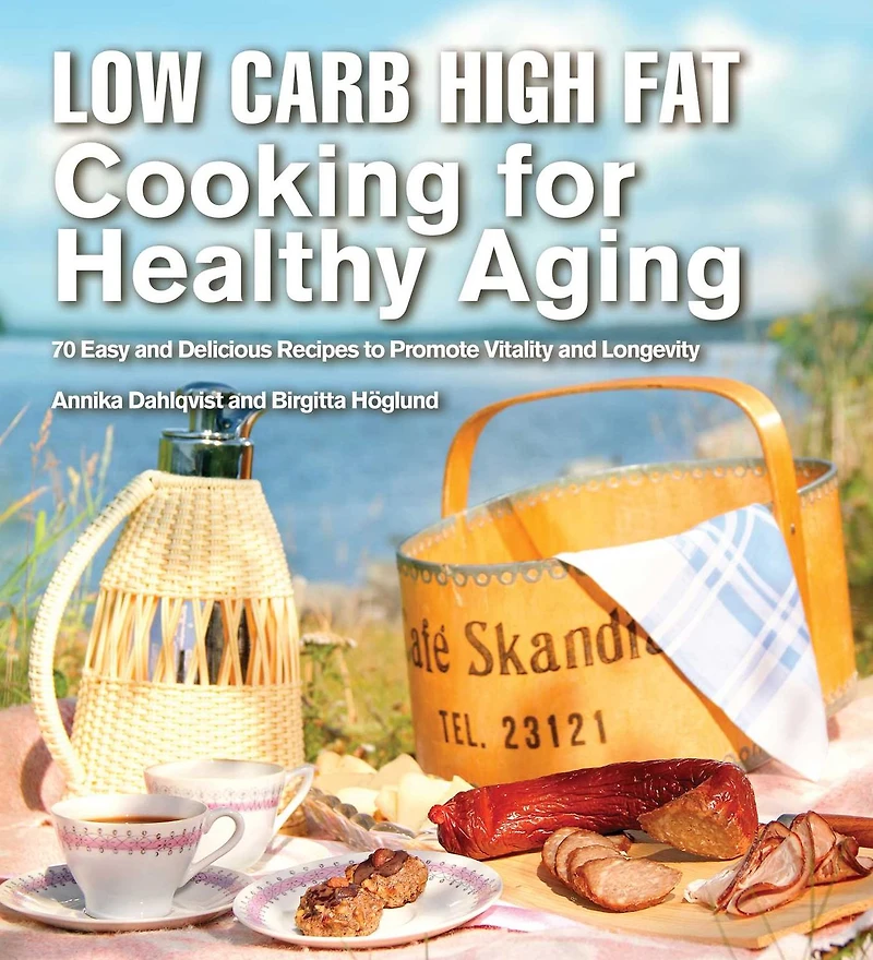 Low Carb High Fat Cooking for Healthy Aging: 70 Easy and Delicious Recipes to Promote Vitality Longevity