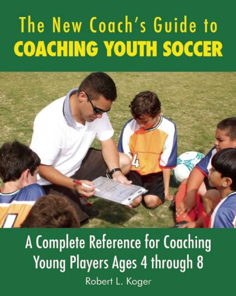 The New Coach's Guide to Coaching Youth Soccer: A Complete Reference for Young Players Ages 4 through 8