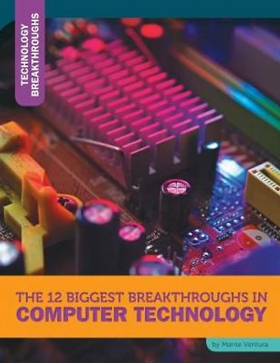 The 12 Biggest Breakthroughs Computer Technology