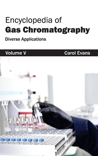 Encyclopedia of Gas Chromatography: Volume 5 (Diverse Applications)