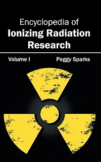 Encyclopedia of Ionizing Radiation Research: Volume I