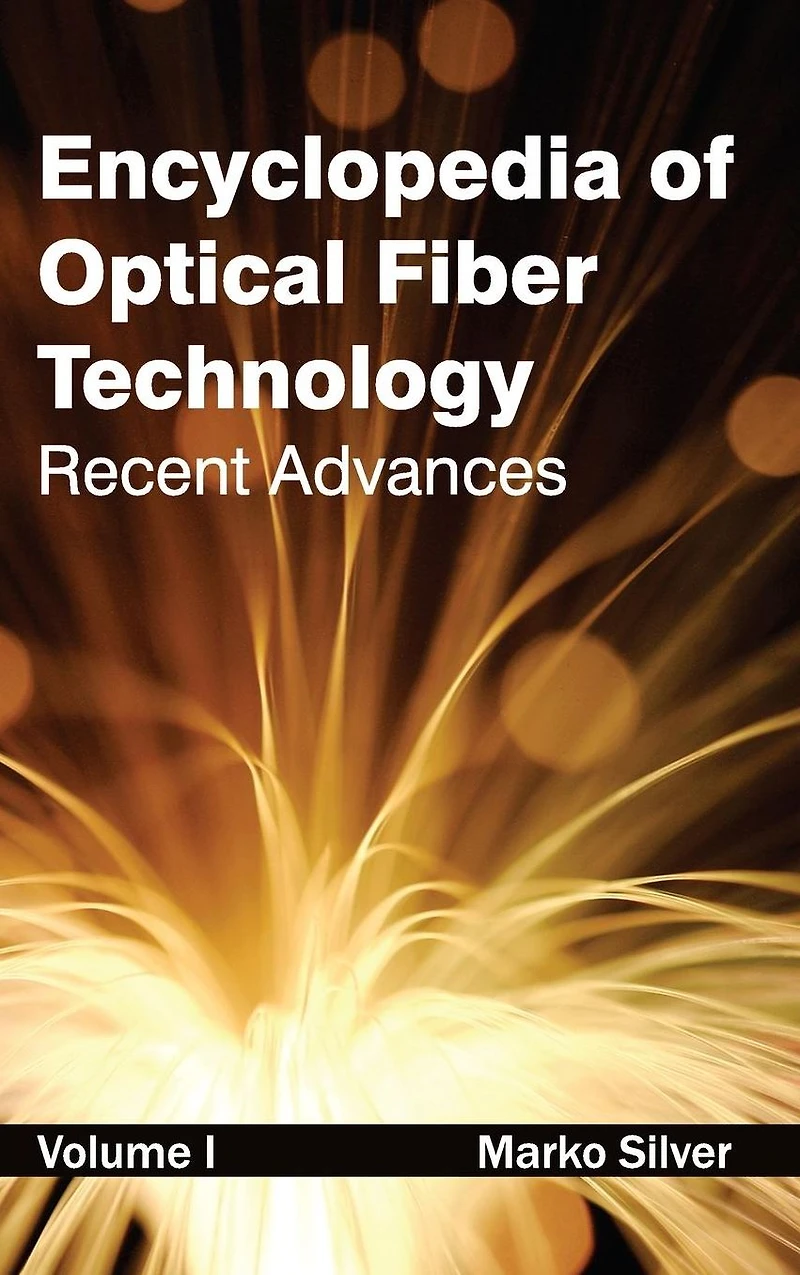 Encyclopedia of Optical Fiber Technology: Volume I (Recent Advances)