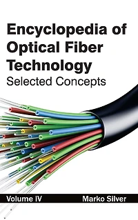 Encyclopedia of Optical Fiber Technology: Volume IV (Selected Concepts)