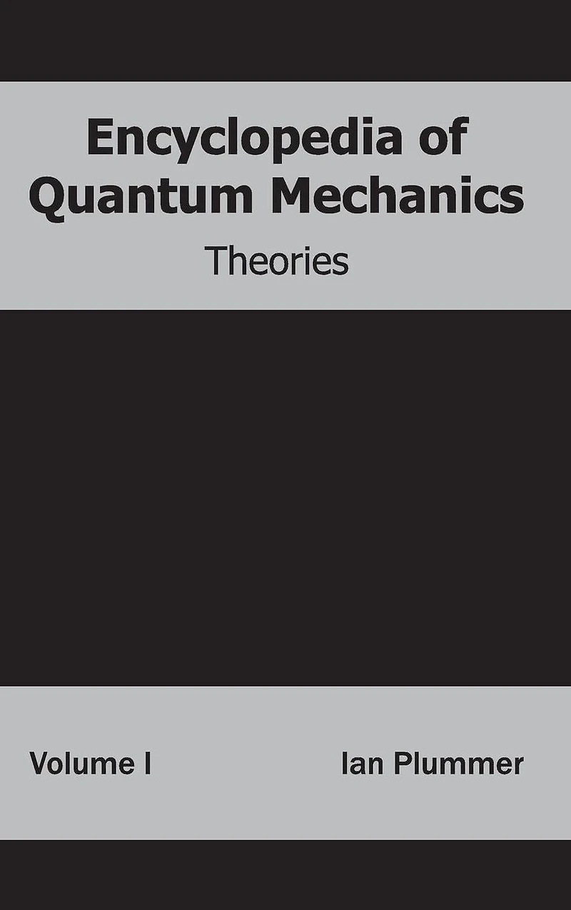 Encyclopedia of Quantum Mechanics: Volume 1 (Theories)