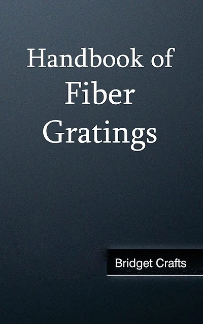 Handbook of Fiber Gratings