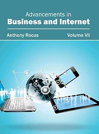 Advancements in Business and Internet: Volume VII